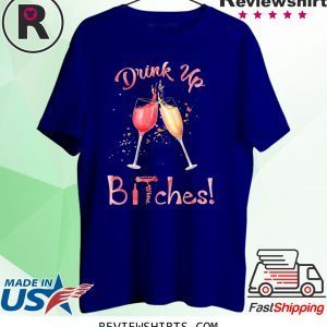 Drink Up Bitches Glasses Wine Shirt