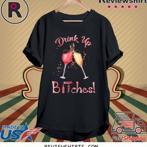 Drink Up Bitches Glasses Wine Shirt