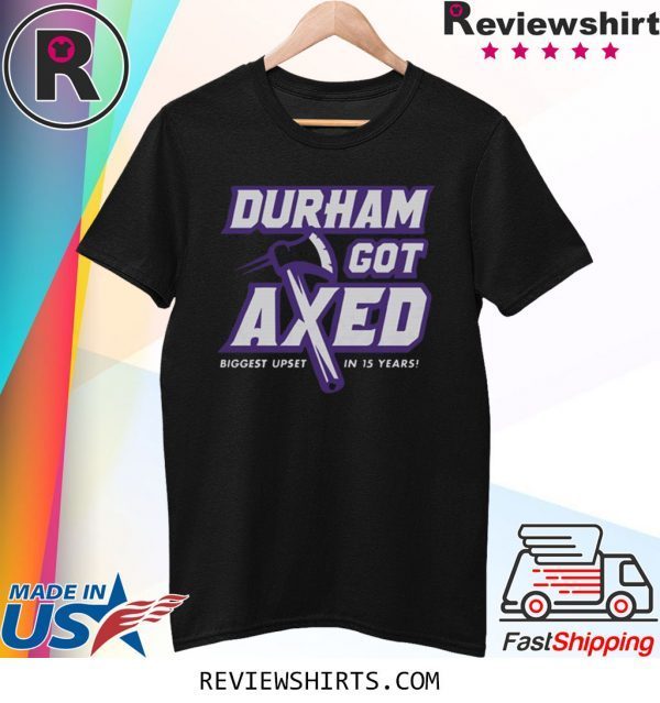 Durham Got Axed Biggest Upset In 15 Years Shirt