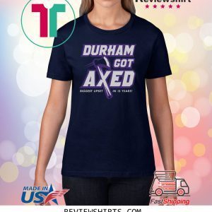 Durham Got Axed Biggest Upset In 15 Years Shirt