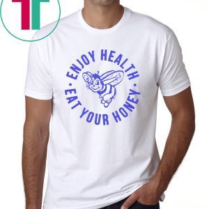 Enjoy Health, Eat Your Honey Shirt