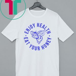 Enjoy Health, Eat Your Honey Shirt