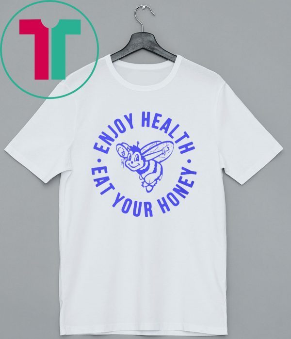 Enjoy Health, Eat Your Honey Shirt