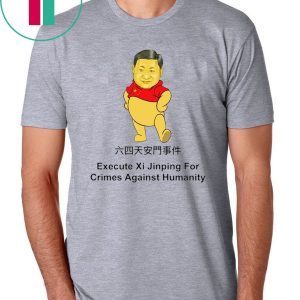 Execute Xi Jinping For Crimes Against Hummanity Shirt