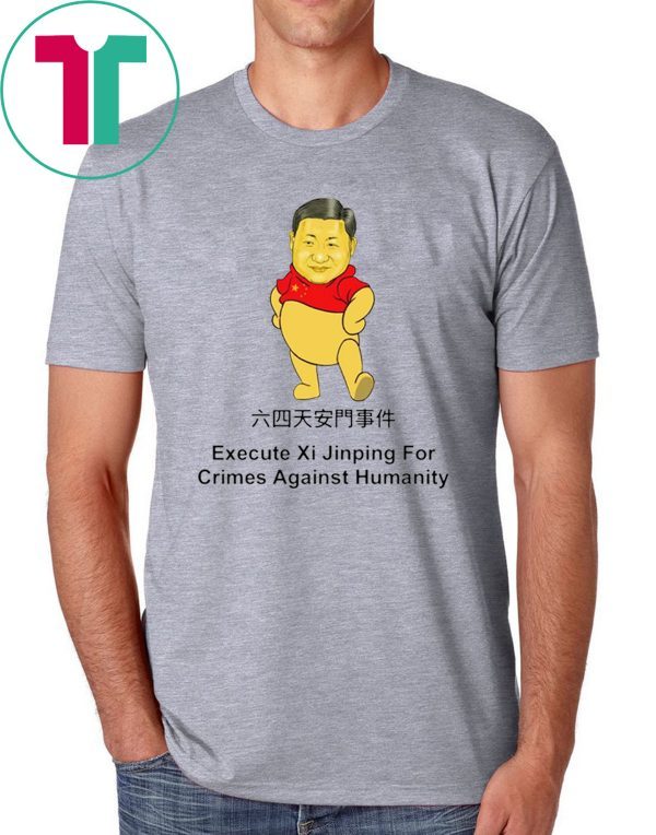 Execute Xi Jinping For Crimes Against Hummanity Shirt