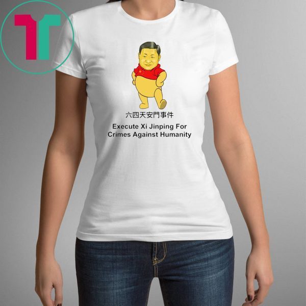 Execute Xi Jinping For Crimes Against Hummanity Shirt