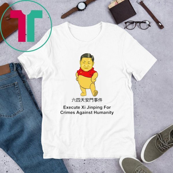Execute Xi Jinping For Crimes Against Hummanity Shirt