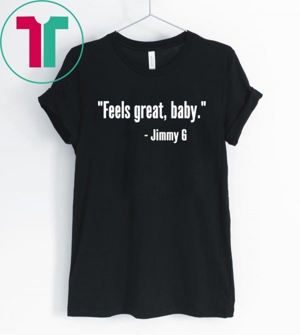 Feels Great Baby Jimmy G George Kittle T-Shirt