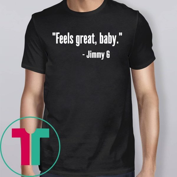 Feels Great Baby Jimmy G Tee Shirt