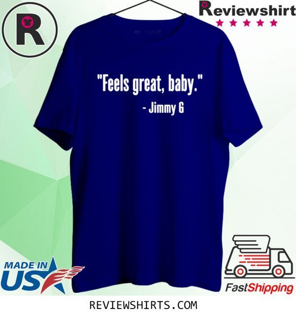 Feels Great Baby Jimmy G Tee Shirt George Kittle