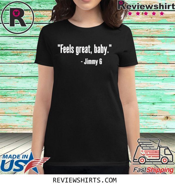 Feels Great Baby Jimmy G Tee Shirt George Kittle