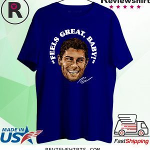 Feels Great Baby Jimmy G Tee Shirt – George Kittle – San Francisco 49ers