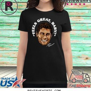 Feels Great Baby Jimmy G Tee Shirt – George Kittle – San Francisco 49ers