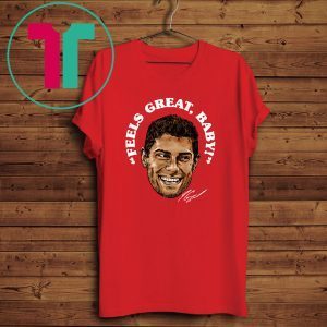 Feels Great Baby Jimmy G Tee Shirt – George Kittle – San Francisco 49ers