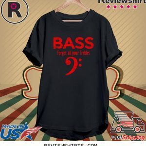 Forget all your Trebles Vintage Red Bassist Bass Player T-Shirt