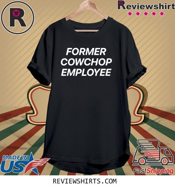 Former Cowchop Employee T-Shirt