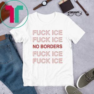 Fuck Ice No Borders T-Shirt