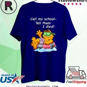 Garfield Call My School Tell Them I Died T-Shirt