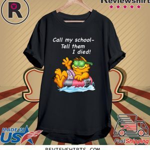 Garfield Call My School Tell Them I Died T-Shirt