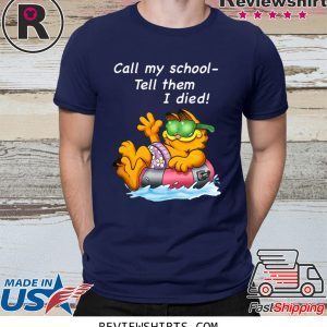 Garfield Call My School Tell Them I Died T-Shirt