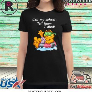 Garfield Call My School Tell Them I Died T-Shirt