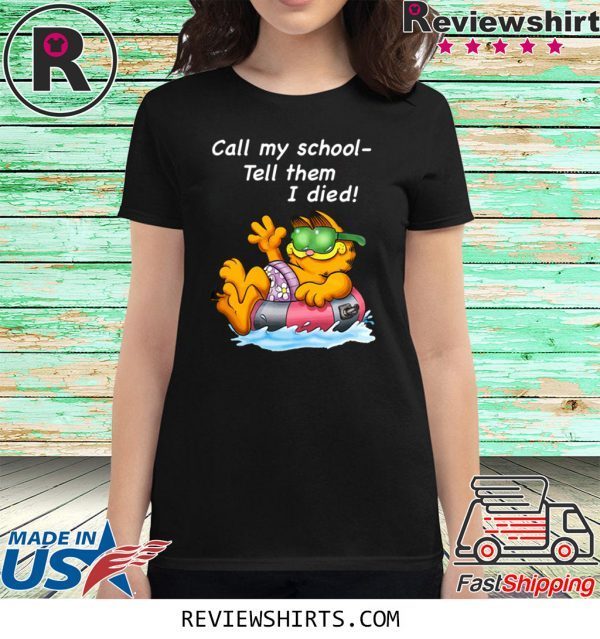 Garfield Call My School Tell Them I Died T-Shirt