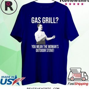 Gas Grill? You Mean The Woman’s Outdoor Stove Shirt