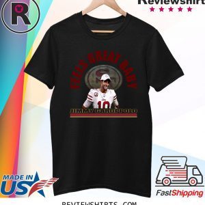 George Kittle Feels Great Baby Jimmy G T-Shirt