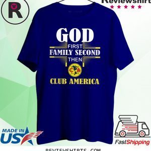 God first family second then club america t-shirt