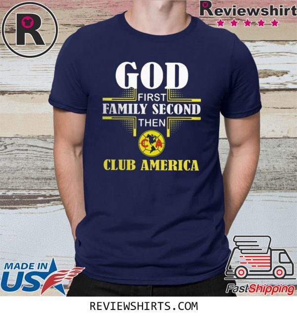 God first family second then club america t-shirt