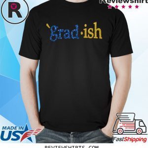 Grad Ish Tee Shirt