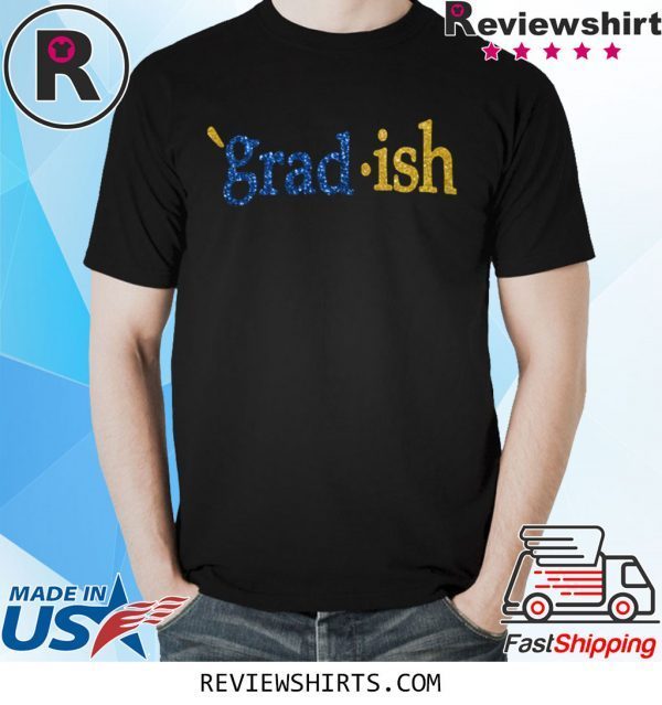 Grad Ish Tee Shirt