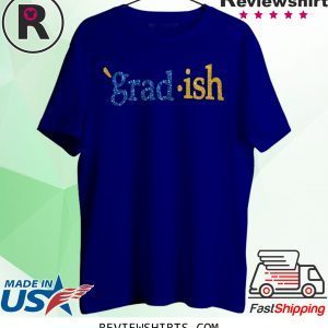 Grad Ish Tee Shirt