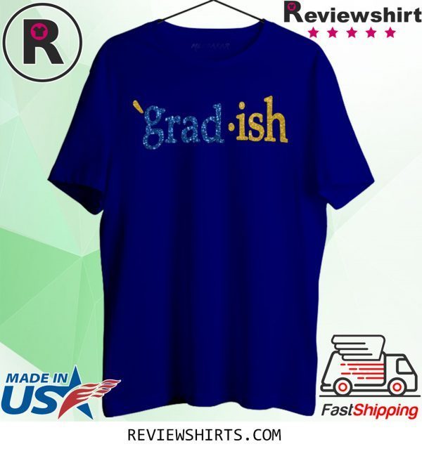 Grad Ish Tee Shirt