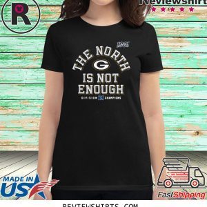 The North Is Not Enough Green Bay Packers Shirt