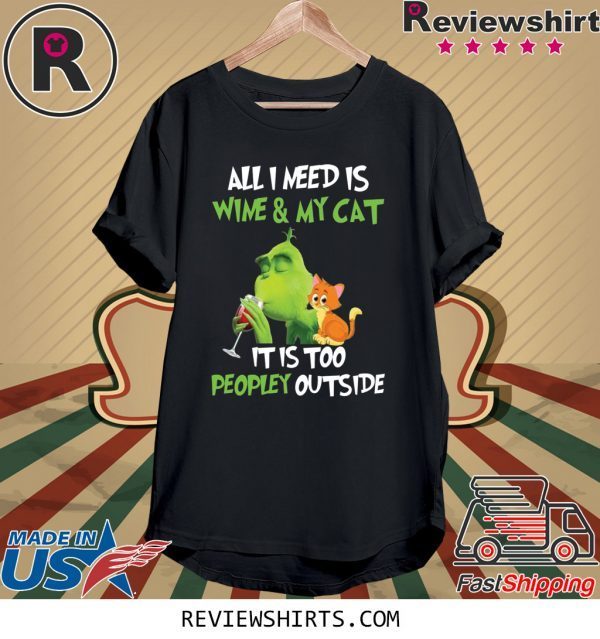 Grinch All I need is wine and my cat it is too peopley outside t-shirt