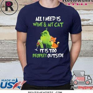 Grinch All I need is wine and my cat it is too peopley outside t-shirt