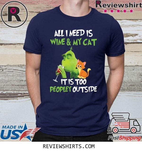 Grinch All I need is wine and my cat it is too peopley outside t-shirt