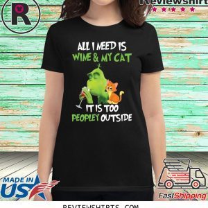 Grinch All I need is wine and my cat it is too peopley outside t-shirt