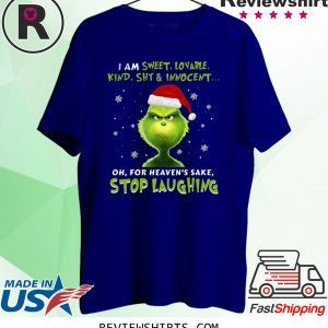 Grinch I Am Sweet, Lovable, Kind, Shy & Inocent Oh, For Heaven’s Sake Stop Laughing T-Shirt