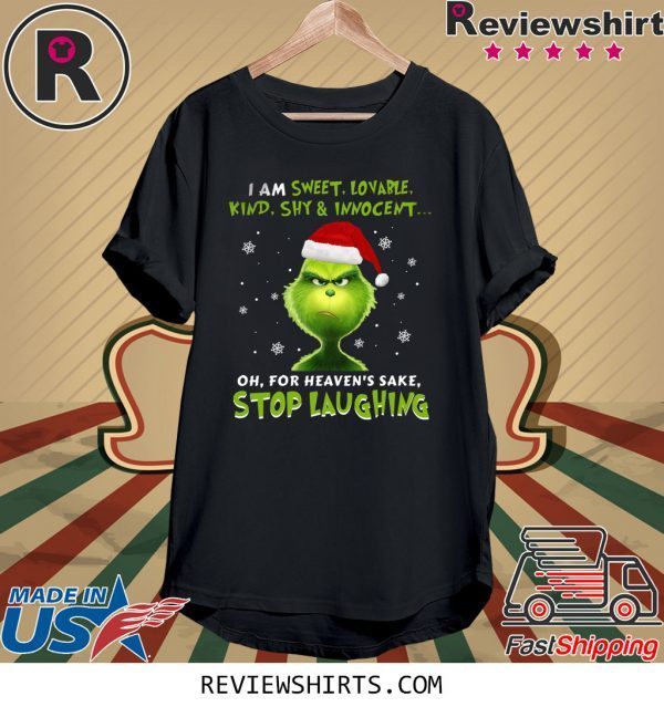 Grinch I Am Sweet, Lovable, Kind, Shy & Inocent Oh, For Heaven’s Sake Stop Laughing T-Shirt