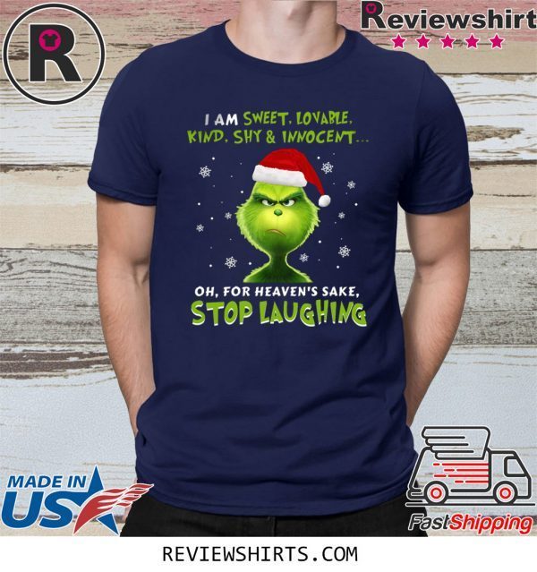 Grinch I Am Sweet, Lovable, Kind, Shy & Inocent Oh, For Heaven’s Sake Stop Laughing T-Shirt