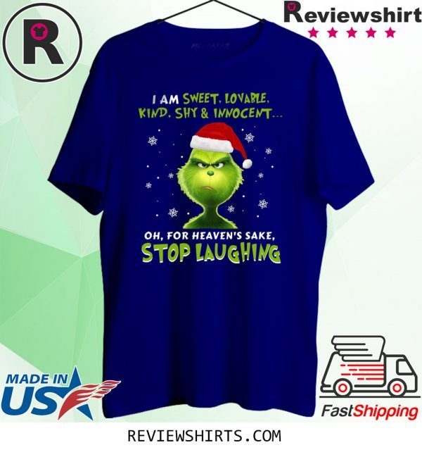 Grinch I Am Sweet, Lovable, Kind, Shy & Inocent Oh, For Heaven’s Sake Stop Laughing T-Shirt