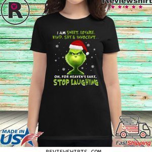 Grinch I Am Sweet, Lovable, Kind, Shy & Inocent Oh, For Heaven’s Sake Stop Laughing T-Shirt