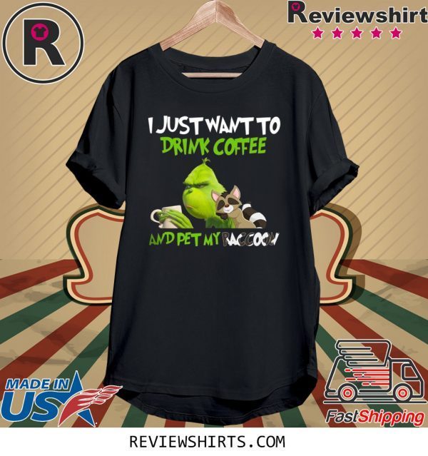 Grinch I Just Want To Drink Coffee And Pet My Raccoon T-Shirt