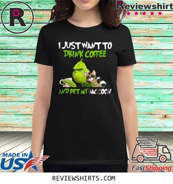 Grinch I Just Want To Drink Coffee And Pet My Raccoon T-Shirt