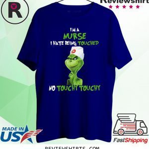 Grinch I’m A Nurse I hate Being Touched No Touchy Touchy T-Shirt