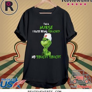 Grinch I’m A Nurse I hate Being Touched No Touchy Touchy T-Shirt