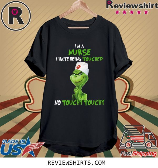 Grinch I’m A Nurse I hate Being Touched No Touchy Touchy T-Shirt