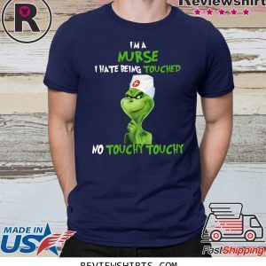 Grinch I’m A Nurse I hate Being Touched No Touchy Touchy T-Shirt